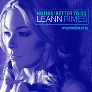 Disco Nothin Better To Do Remix de LeAnn Rimes