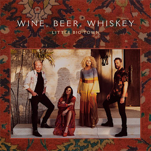 Disco Wine, Beer, Whiskey de Little Big Town