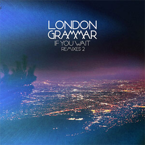 Disco If You Wait - Remixes 2 de London Grammar