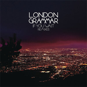 Disco If You Wait - Remixes de London Grammar
