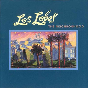 Disco The Neighborhood de Los Lobos
