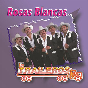 Disco Rosas Blancas de Los Traileros Del Norte