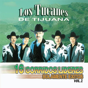 Disco 16 Corridos Lideres Solamente Éxitos Vol 1 de Los Tucanes de Tijuana