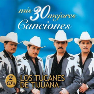 Disco Mis 30 Mejores Canciones de Los Tucanes de Tijuana