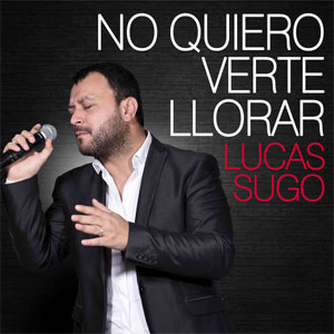 Disco No Quiero Verte Llorar de Lucas Sugo