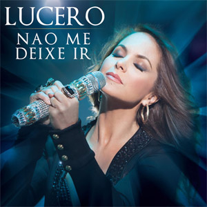 Disco Nao Me Deixe Ir (Portuguese Versión) de Lucero