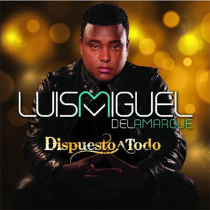 Disco Dispuesto A Todo de Luis Miguel Del Amargue