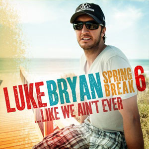 Disco Spring Break 6...Like We Ain't Ever de Luke Bryan