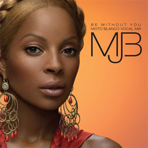 Disco Be Without You (Moto Blanco Vocal Mix) de Mary J Blige