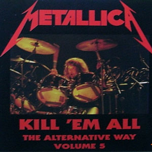 Disco Kill 'em All - The Alternative Way Volume 5 de Metallica