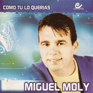 Disco Como Tú Lo Querias de Miguel Moly