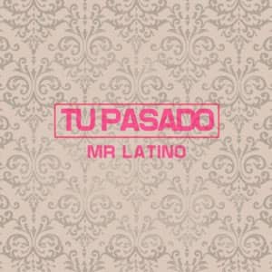 Disco Tu Pasado de Mr. Latino