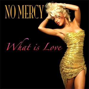 Disco What Is Love de No Mercy