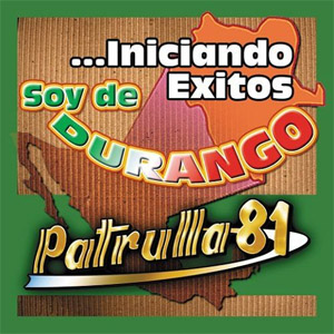 Disco Soy de Durango Iniciando de Patrulla 81