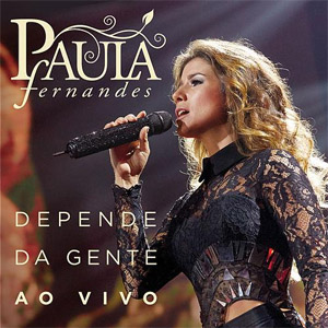 Disco Depende Da Gente (Ao Vivo) de Paula Fernándes