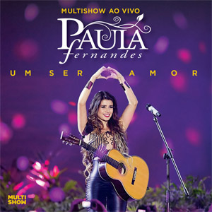 Disco Multishow Ao Vivo: Um Ser Amor (Deluxe Edition) de Paula Fernándes