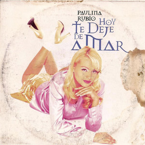 Disco Hoy Te Dejé De Amar de Paulina Rubio