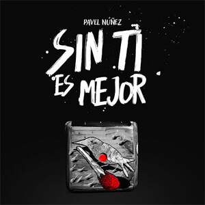 Disco Sin Ti Es Mejor de Pavel Núñez
