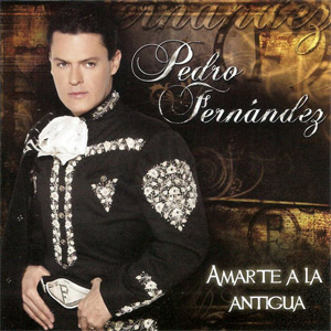 Disco Amarte A La Antigua de Pedro Fernández