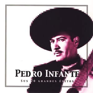 Disco Pedro Infante Sus 20 Grandes Éxitos (The Best of Pedro Infante) de Pedro Infante