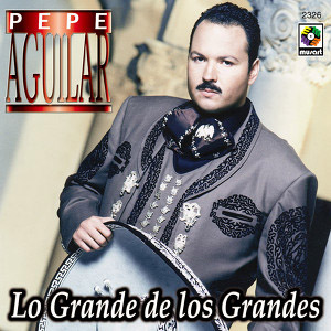 Disco Lo Grande de los Grandes de Pepe Aguilar