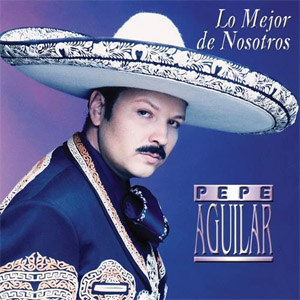 Disco Lo Mejor de Nosotros de Pepe Aguilar
