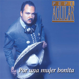 Disco Por Una Mujer Bonita de Pepe Aguilar