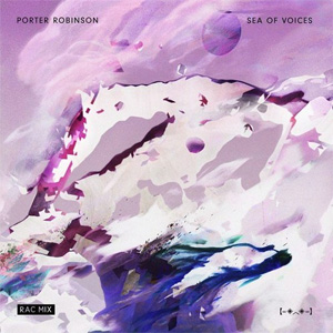 Disco Sea of Voices (RAC Mix) de Porter Robinson (Virtual Self)
