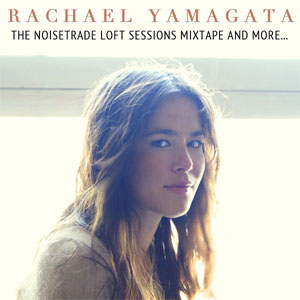 Disco The NoiseTrade Loft Sessions Mixtape And More de Rachael Yamagata