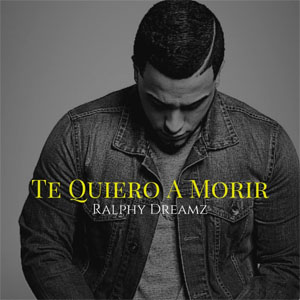 Disco Te Quiero A Morir de Ralphy Dreamz