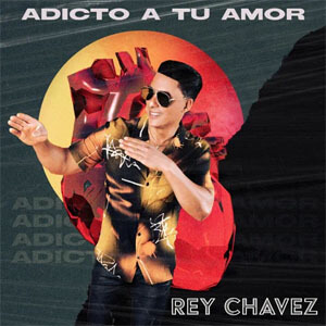 Disco Adicto a Tu Amor de Rey Chavez