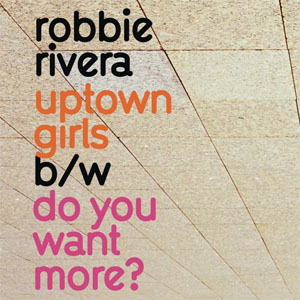 Disco Uptown Girls / Do You Want More - EP de Robbie Rivera