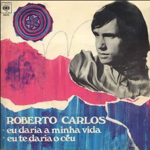 Disco Eu Daria A Minha Vida / Eu Te Daría O Ceu de Roberto Carlos