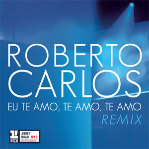 Disco Eu Te Amo, Te Amo, Te Amo (Remix Leo Breanza) de Roberto Carlos