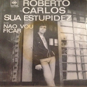 Disco Sua Estupidez / Nao Vou Ficar de Roberto Carlos