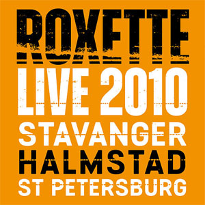 Disco Live 2010 Stavanger Halmstad St Petersburg de Roxette