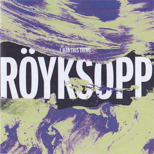 Disco I Had This Thing de Royksopp