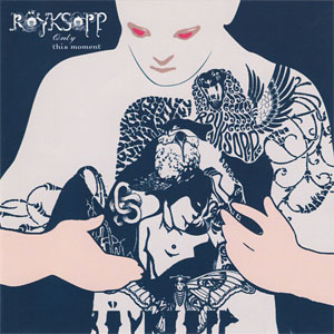Disco Only This Moment de Royksopp