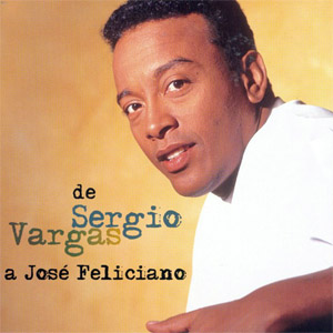 Disco De Sergio Vargas A José Feliciano de Sergio Vargas