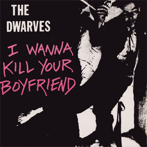 Disco I Wanna Kill Your Boyfriend de The Dwarves