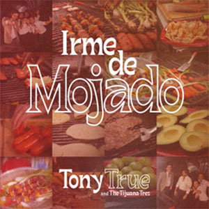 Disco Irme de Mojado de Tony True and The Tijuana Tres
