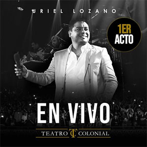 Disco En Vivo En Teatro Colonial, 1er Acto de Uriel Lozano