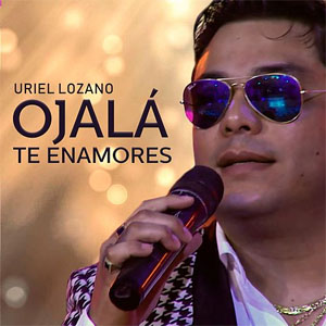 Disco Ojalá Te Enamores de Uriel Lozano