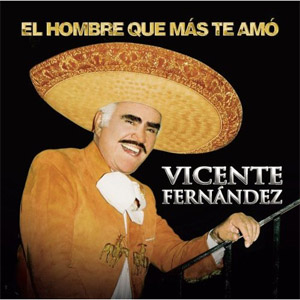 Disco El Hombre Que Más Te Amo de Vicente Fernández