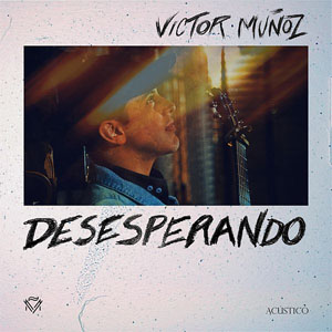 Disco Desesperando (Versión Acústica) de Víctor Muñoz