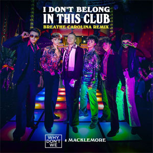 Disco I Don't Belong in This Club (Breathe Carolina Remix) de Why Don't We